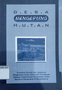 Image of D.E.S.A MENGEPUNG H.U.?.?.? Prosiding Seminar dan Lokakarya Pengelolaan Hutan Partisipatif Terintegrasi Sebagai Implementasi Pengelolaan Hutan Bersama Masyarakat di Randublatung